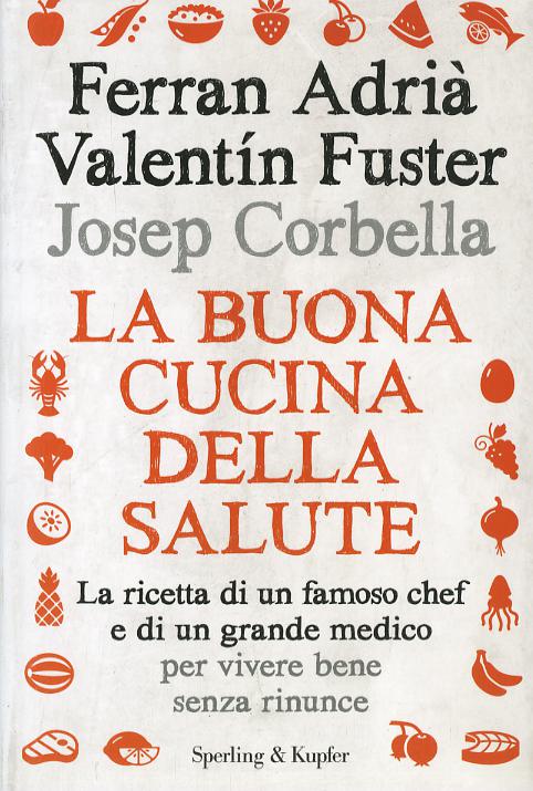 Buona cucina della salute. La ricetta di un famoso chef e di un grande medico per vivere bene senza rinunce