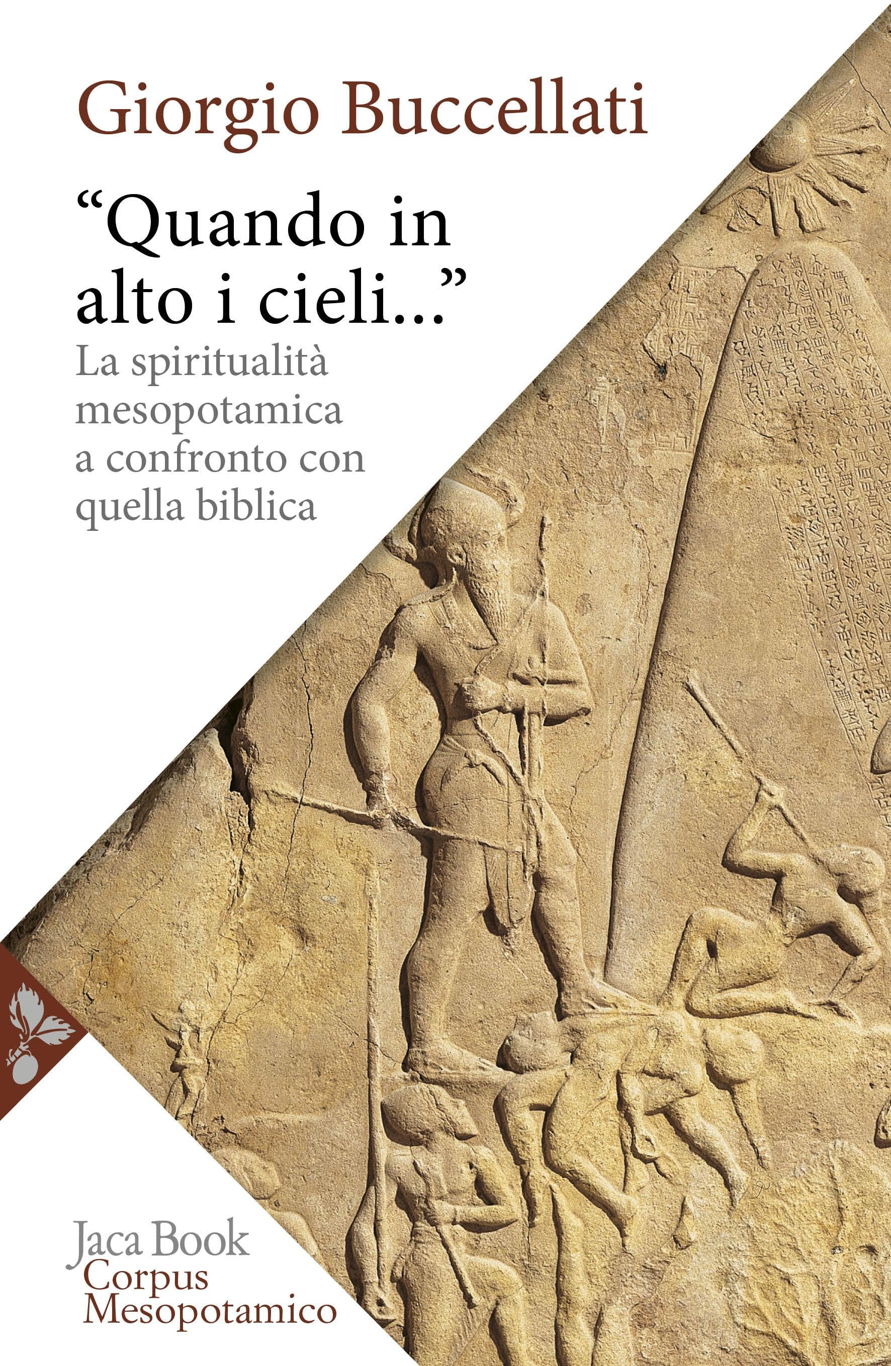 «Quando in alto i cieli...». La spiritualita  mesopotamica a confronto con quella biblica
