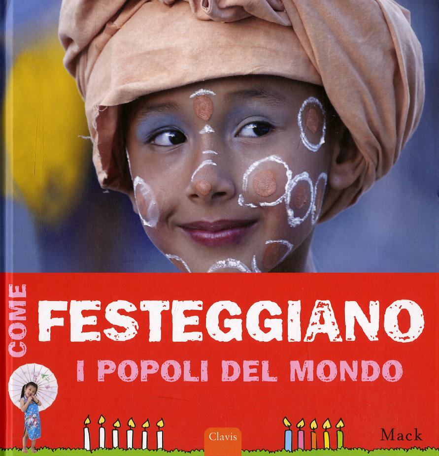 Come festeggiano i popoli del mondo. Ediz. illustrata