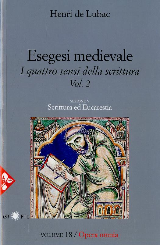 Esegesi medievale. Scrittura ed Eucarestia. I quattro sensi della scrittura. Nuova ediz.