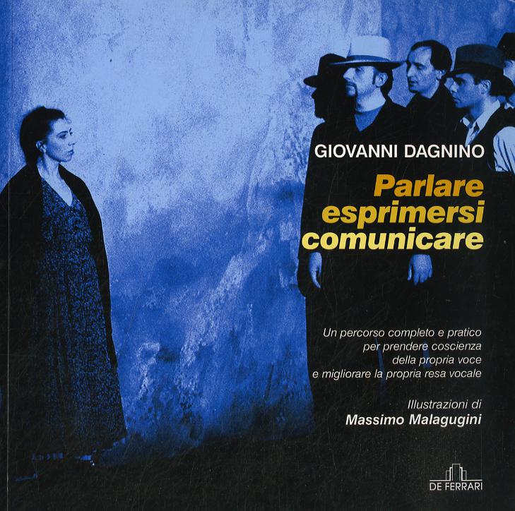 Parlare, esprimersi, comunicare. Un percorso completo e pratico per prendere coscienza della propria voce e migliorare la propria resa vocale