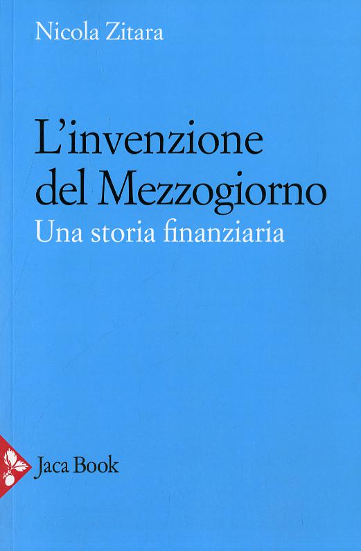 Invenzione del Mezzogiorno. Una storia finanziaria