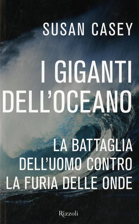 Giganti dell oceano. La battaglia dell uomo contro la furia delle onde