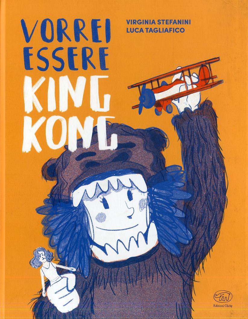 Vorrei essere King Kong. Ediz. a colori