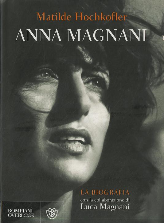 Anna Magnani. La biografia