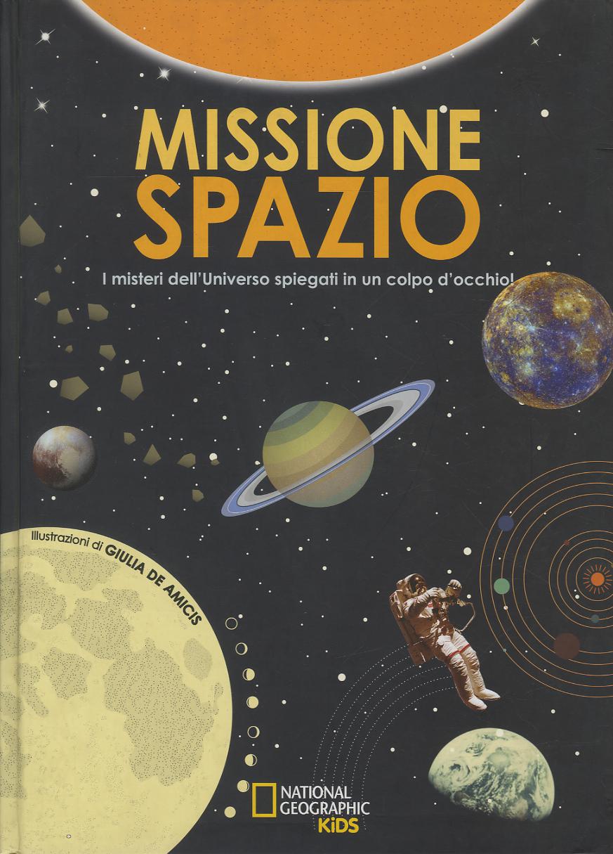 Missione spazio. Tavole infografiche per esplorare l universo. Ediz. a colori