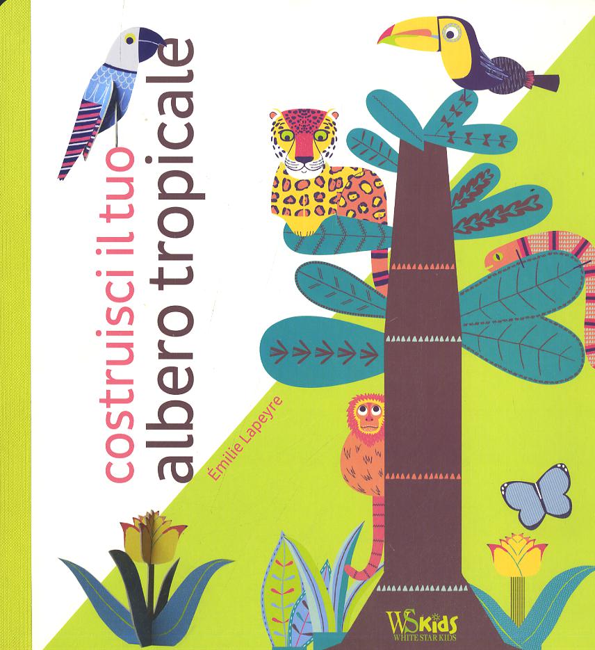 Costruisci il tuo albero tropicale. Ediz. a colori