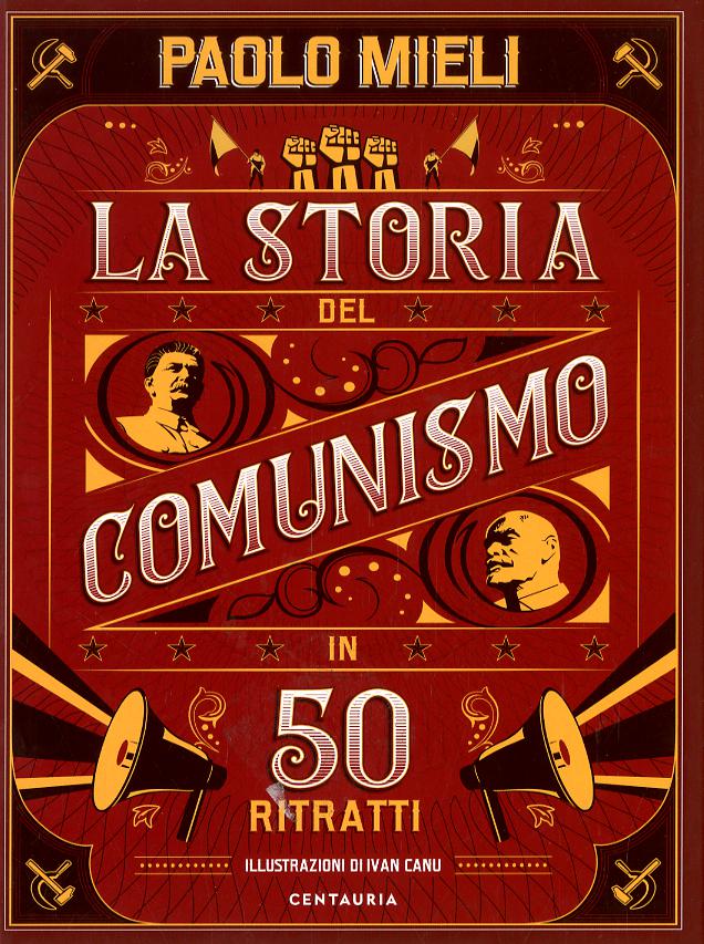 Storia del comunismo in 50 ritratti. Ediz. a colori