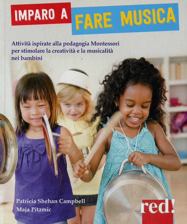 Imparo a fare musica. Attivita  ispirate alla pedagogia Montessori per stimolare la creativita  e la musicalita  nei bambini. Ediz. illustrata