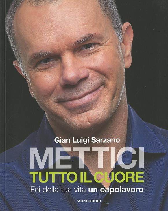 Mettici tutto il cuore. Fai della tua vita un capolavoro