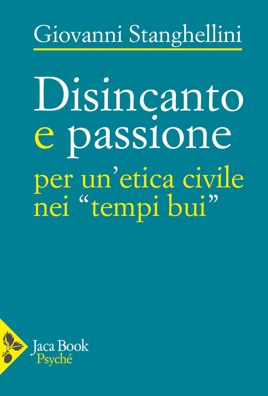 Disincanto e passione. Per un etica civile nei «tempi bui»