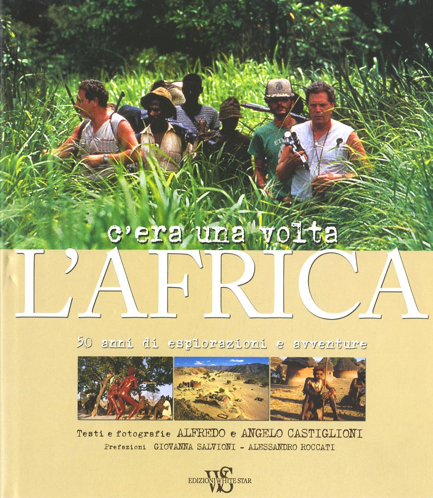 C era una volta l Africa. 50 anni di esplorazioni e avventure. Ediz. illustrata