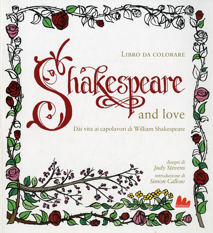 Shakespeare and love. Da i vita ai capolavori di William Shakespeare
