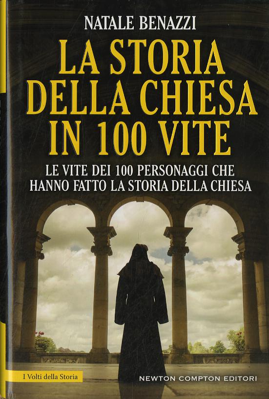 Storia della Chiesa in 100 vite. Le vite dei 100 personaggi che hanno fatto la storia della Chiesa