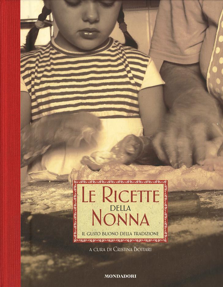 Ricette della nonna. Il gusto buono della tradizione. Ediz. illustrata