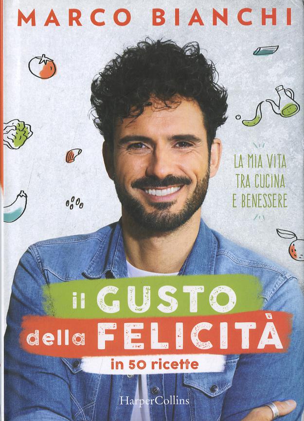 Gusto della felicita  in 50 ricette. La mia vita tra cucina e benessere