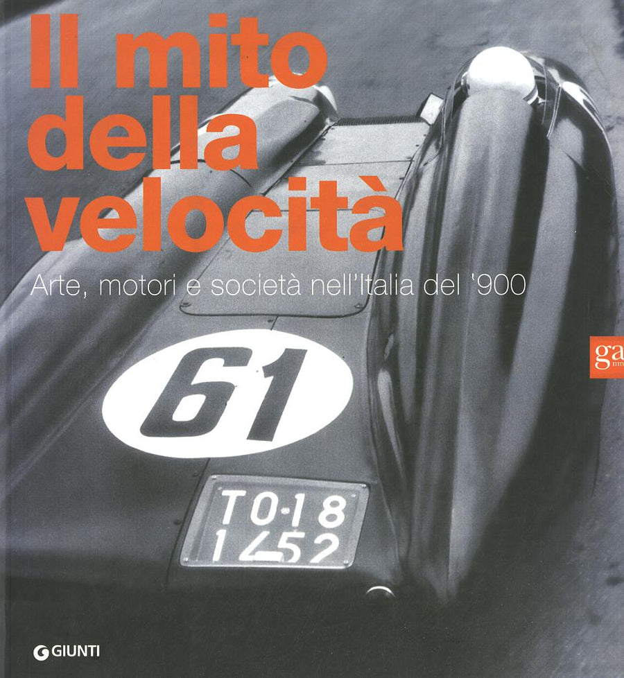 Mito della velocita . Arte, motori e societa  nell Italia del  900