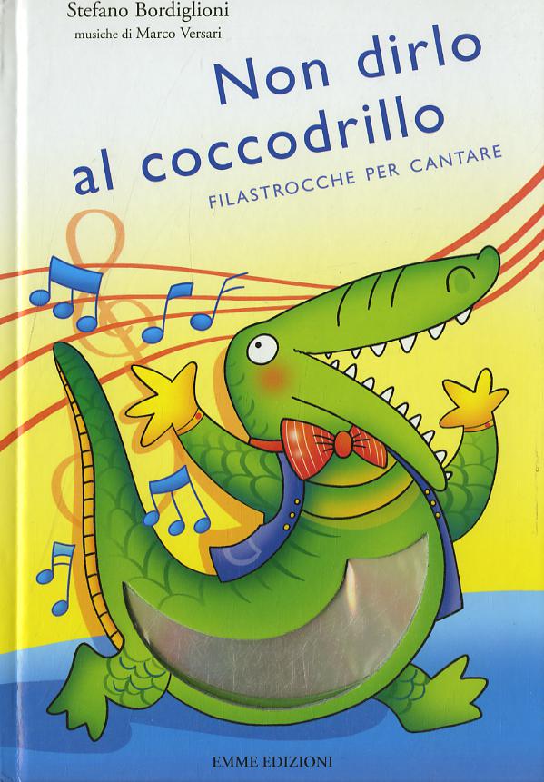 Non dirlo al coccodrillo. Filastrocche per cantare. Ediz. illustrata. Con CD Audio