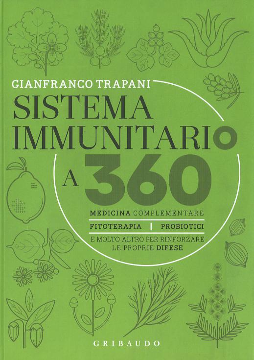 Sistema immunitario a 360° gradi. Medicina complementare, fitoterapia, probiotici e molto altro per rinforzare le proprie difese