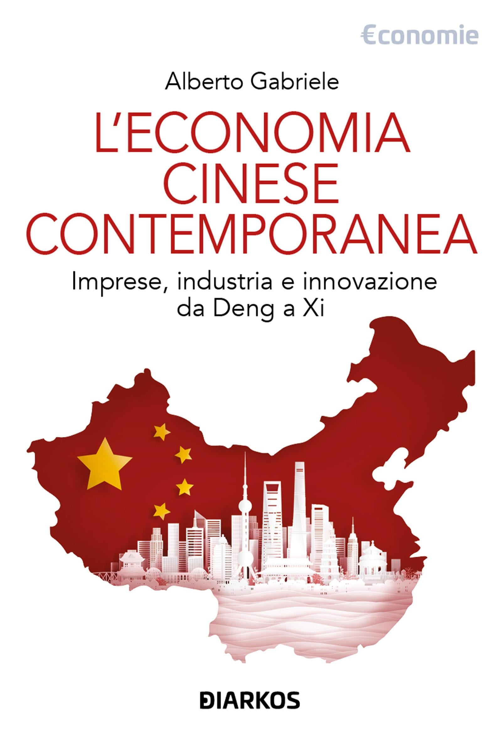 Economia cinese contemporanea. Imprese, industria e innovazione da Deng a Xi