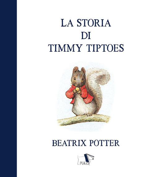 Storia di Timmy Tiptoes. Ediz. a colori