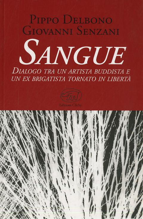 Sangue. Dialogo tra un artista buddista e un ex brigatista tornato in liberta