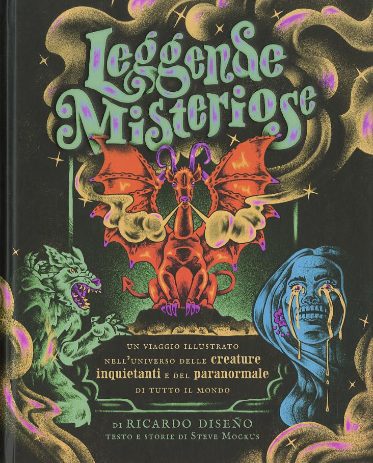 Leggende misteriose. Un viaggio illustrato nell universo delle creature inquietanti e del paranormale di tutto il mondo