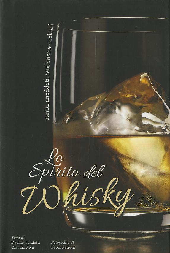Spirito del whisky. Storia, aneddoti, tendenze e cocktail