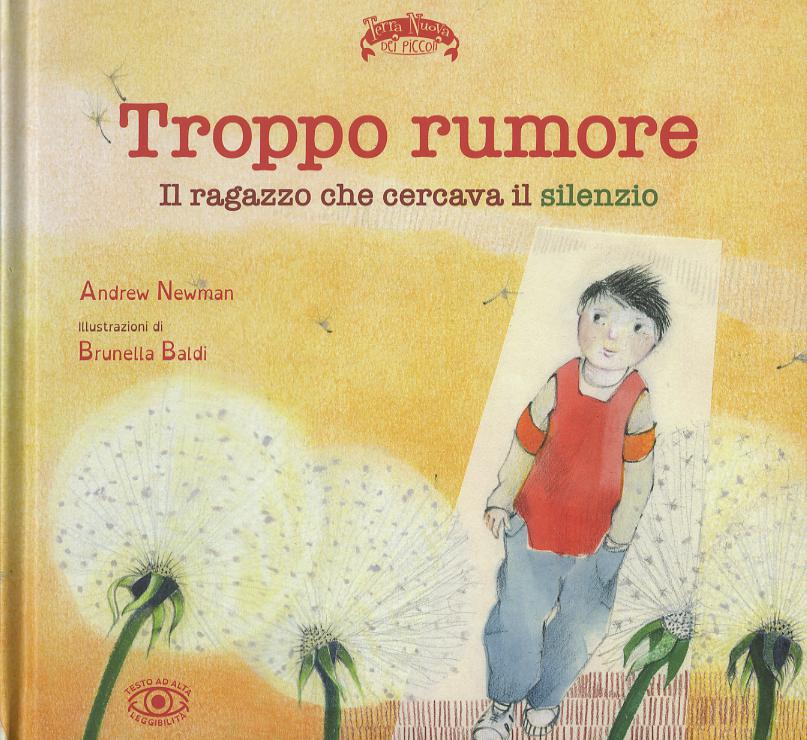 Troppo rumore. Il ragazzo che cercava il silenzio. Ediz. a colori
