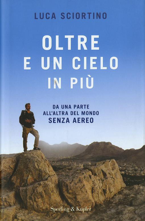 Oltre e un cielo in piu . Da una parta all altra del mondo senza aereo