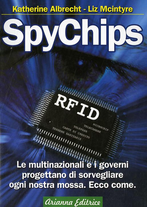 SpyChips. Le multinazionali e i governi progettano di sorvegliare ogni nostra mossa. Ecco come