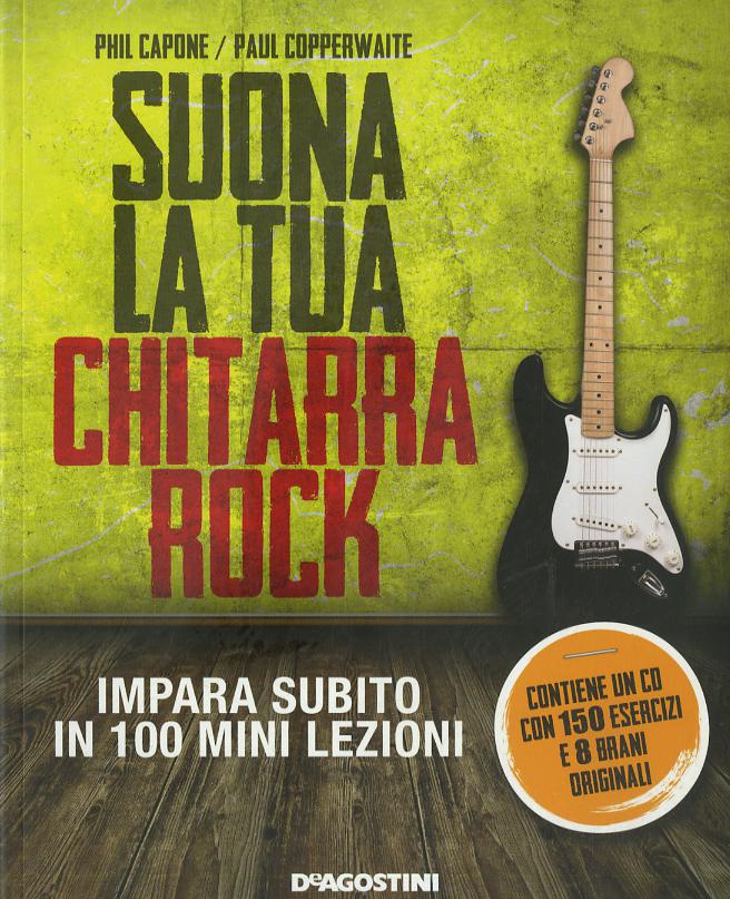 Suona la tua chitarra rock. Impara subito in 100 mini lezioni. Con CD Audio