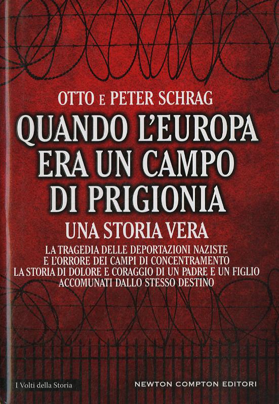Quando l Europa era un campo di prigionia. La tragedia delle deportazioni naziste e l orrore dei campi di concentramento: la storia di dolore e coraggio di un padre
