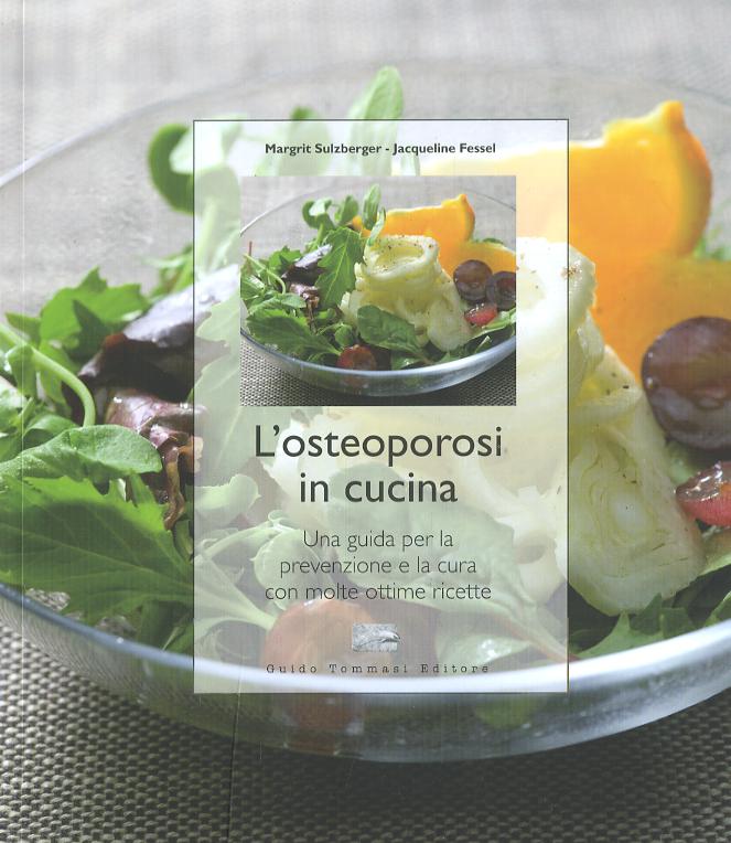 Osteoporosi in cucina. Una guida per la prevenzione e la cura con molte ottime ricette. Ediz. illustrata