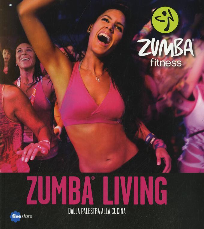 Zumba living. Dalla palestra alla cucina