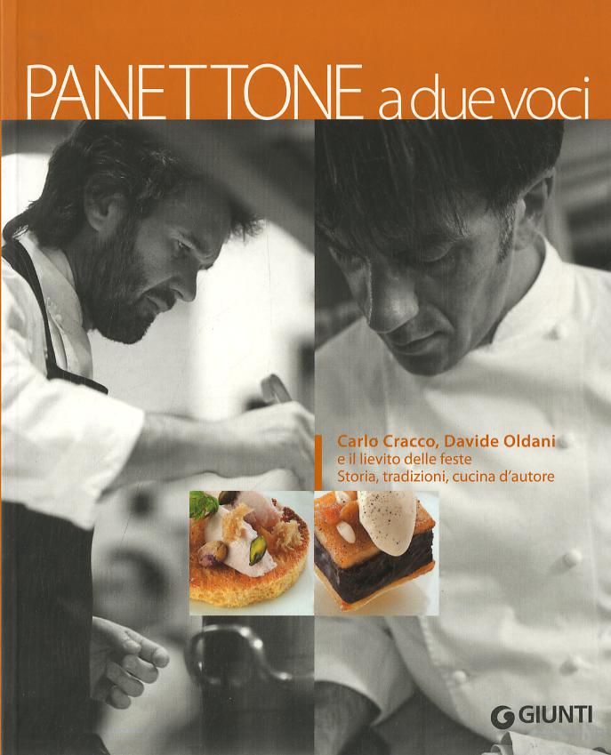 Panettone a due voci. Carlo Cracco, Davide Oldani e il lievito delle feste. Storia, tradizioni, cucina d autore