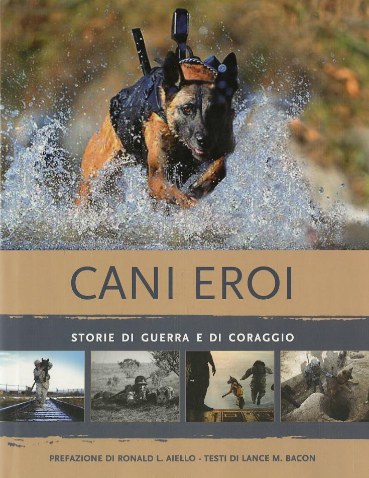 Cani eroi. Storie di guerra e di coraggio. Ediz. illustrata