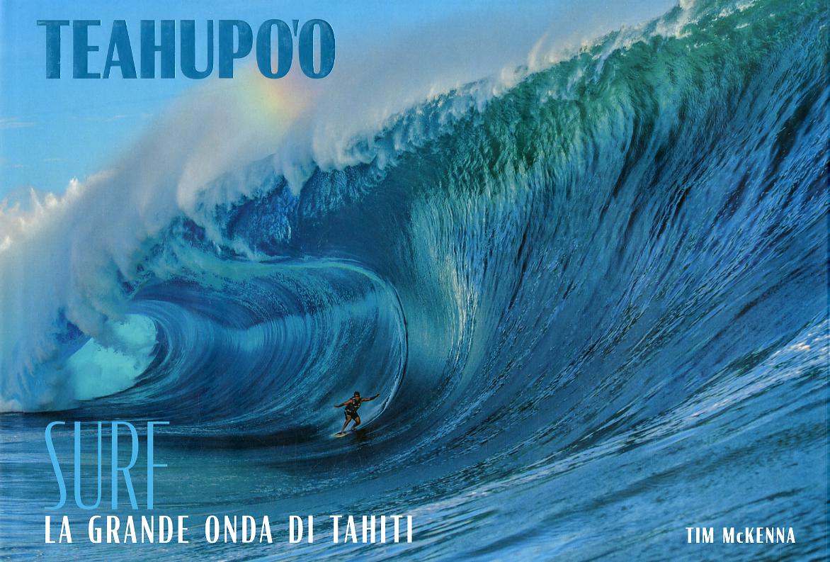 Teahupoo. Surf la grande onda di Tahiti. Ediz. illustrata