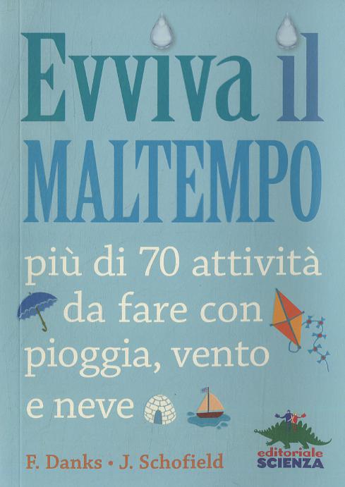 Evviva il maltempo! 70 attivita  da fare con pioggia, vento e neve