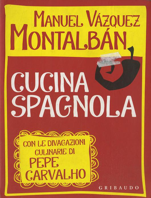 Cucina spagnola. Con le divagazioni culinarie di Pepe Carvalho