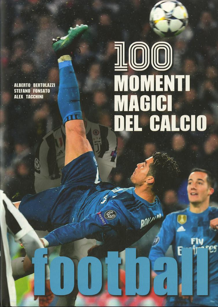 Football. 100 momenti magici del calcio. Ediz. a colori