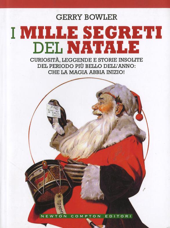 Mille segreti del Natale. Curiosita , leggende e storie insolite del periodo piu  bello dell anno: che la magia abbia inizio!