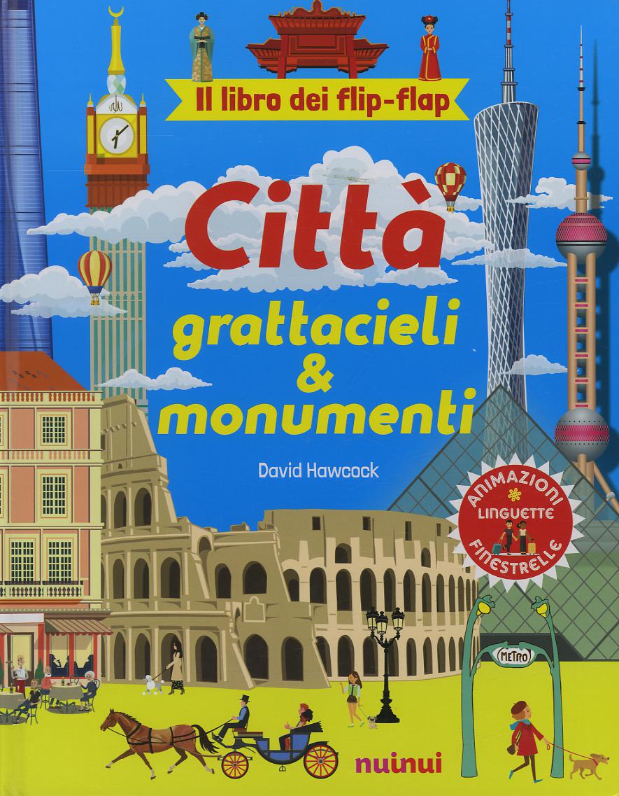 Citta , grattacieli e monumenti. Il libro dei flip flap. Ediz. a colori