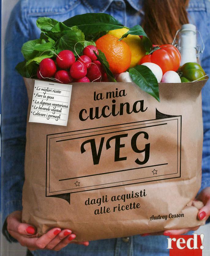Mia cucina veg. Dagli acquisti alle ricette
