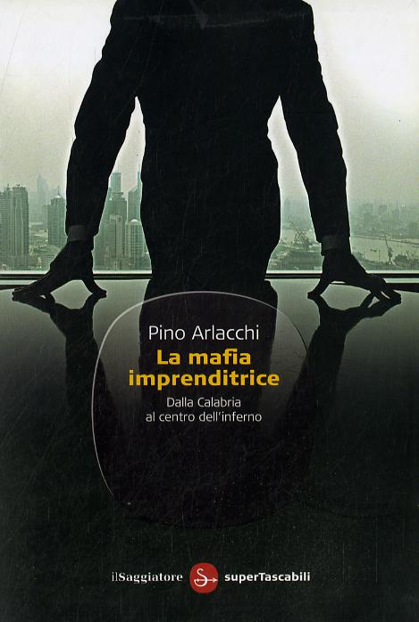 Mafia imprenditrice. Dalla Calabria al centro dell inferno