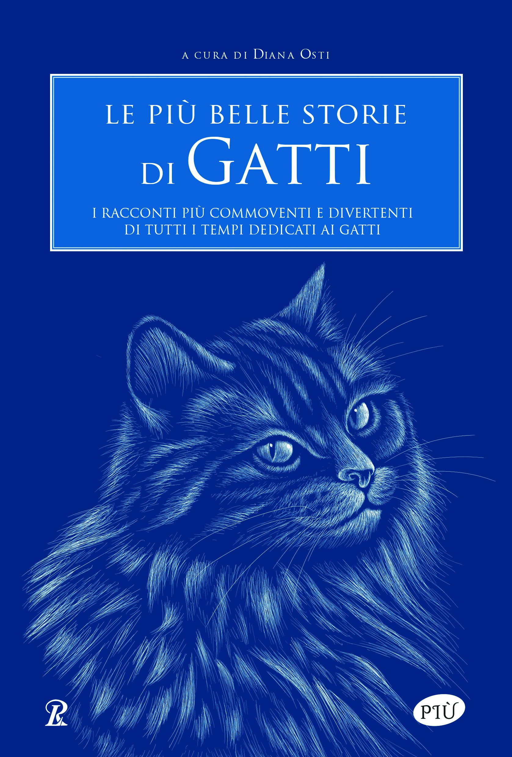 Piu  belle storie di gatti. I racconti piu  commoventi e divertenti di tutti i tempi dedicati ai gatti