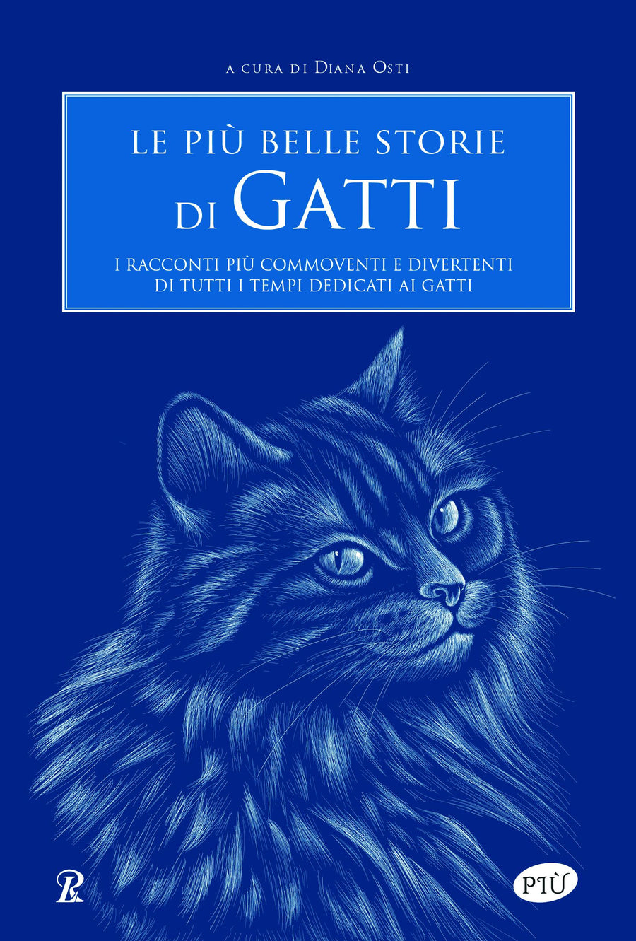 Piu  belle storie di gatti. I racconti piu  commoventi e divertenti di tutti i tempi dedicati ai gatti