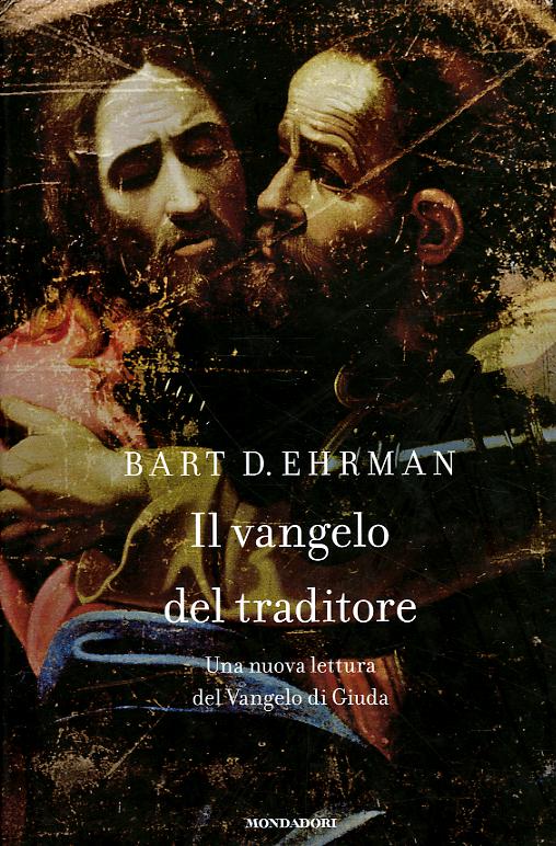 Vangelo del traditore. Una nuova lettura del Vangelo di Giuda