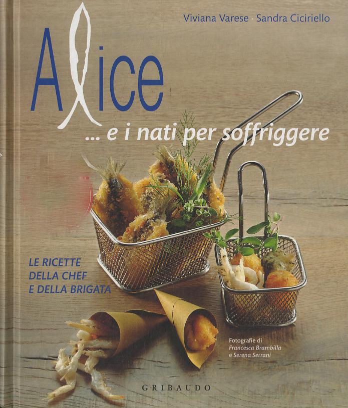 Alice... e i nati per soffriggere. Le ricette della chef e della brigata. Ediz. illustrata