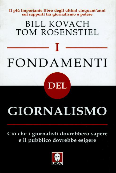 Fondamenti del giornalismo. Cio  che i giornalisti dovrebbero sapere e il pubblico dovrebbe esigere